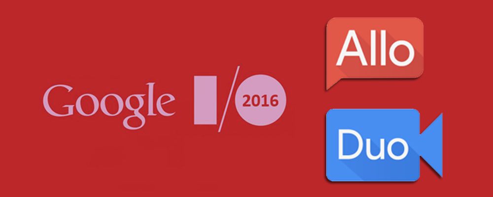 Google IO 2016 Allo and Duo